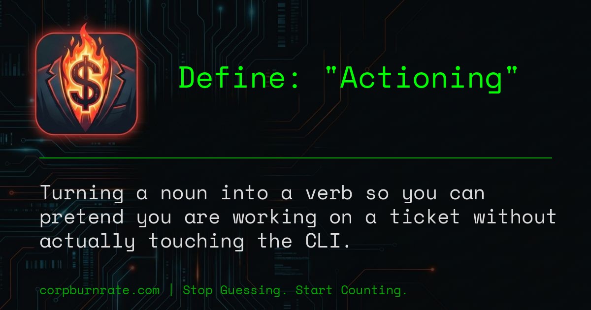 The corporate definition of Actioning