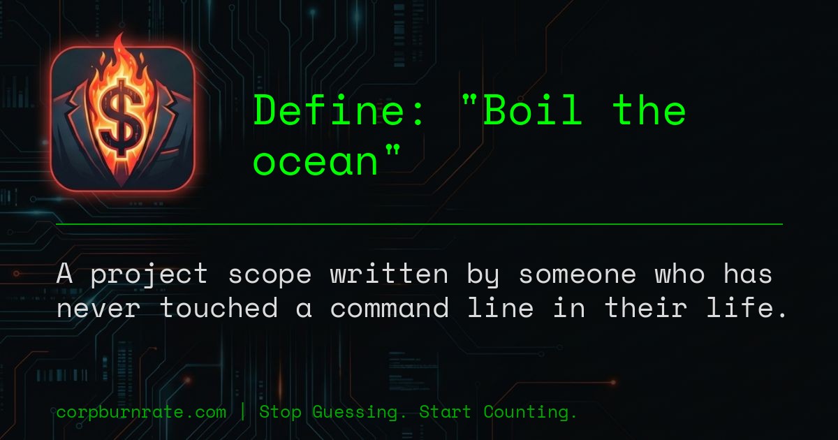 The corporate definition of Boil the ocean