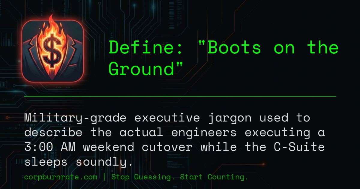 The corporate definition of Boots on the Ground