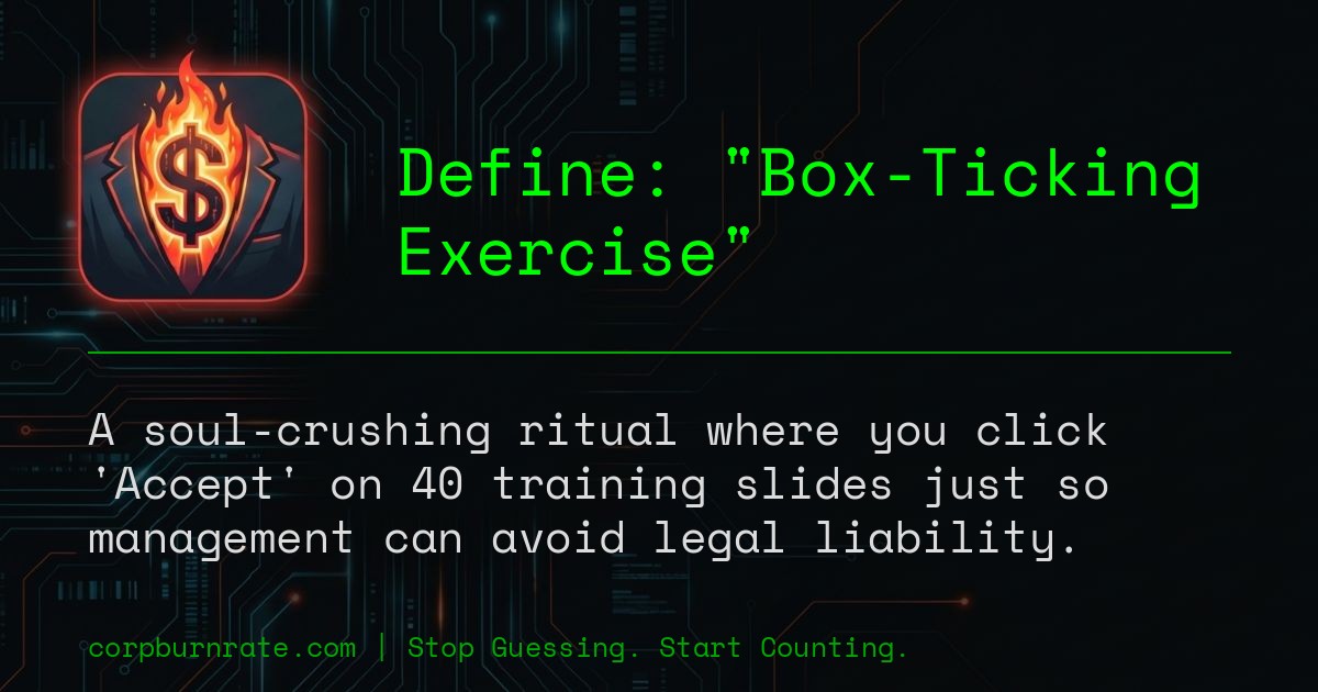 The corporate definition of Box-Ticking Exercise