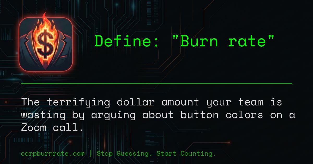 The corporate definition of Burn rate