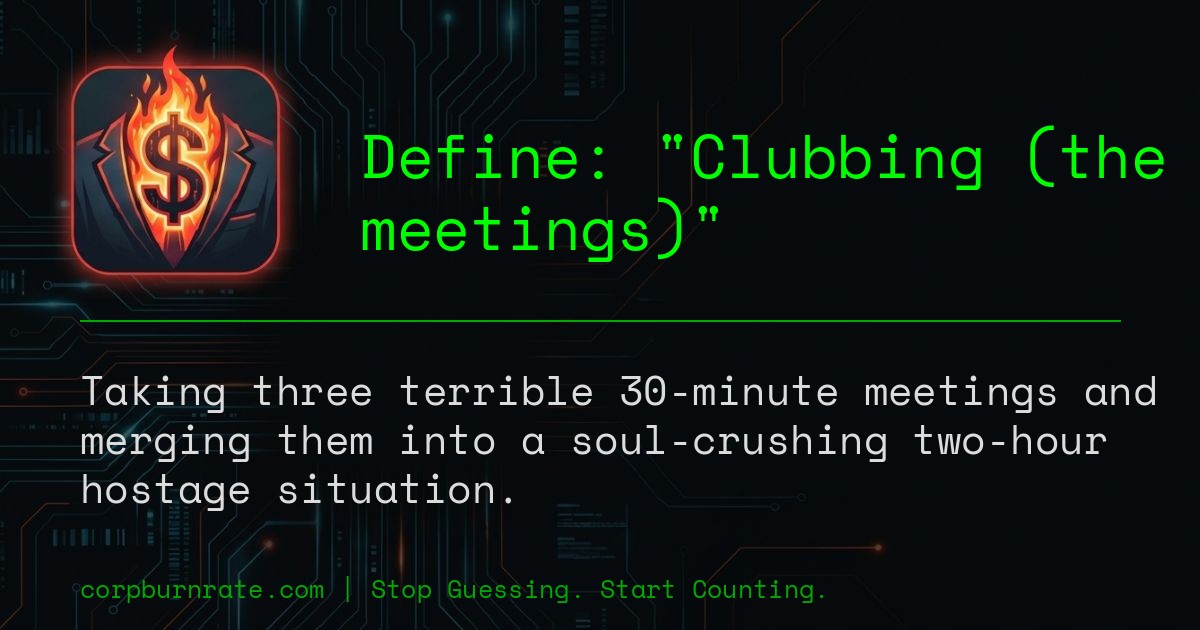 The corporate definition of Clubbing (the meetings)