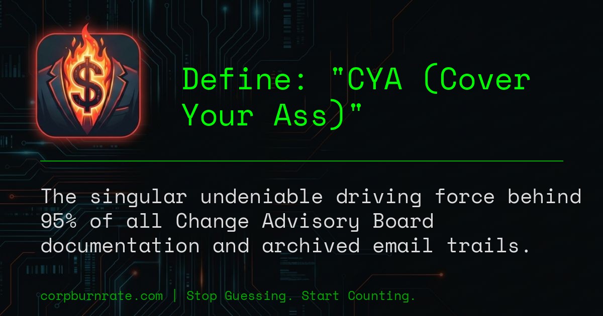 The corporate definition of CYA (Cover Your Ass)
