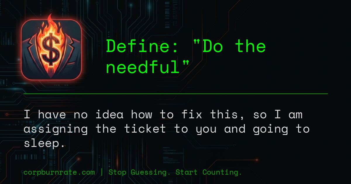 The corporate definition of Do the needful