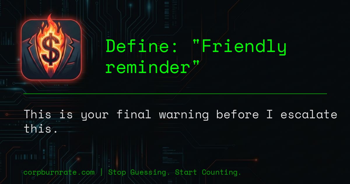 The corporate definition of Friendly reminder