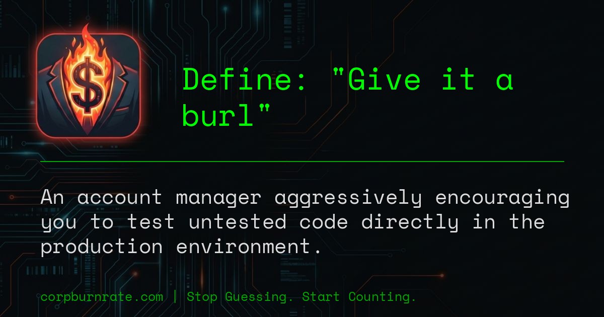The corporate definition of Give it a burl