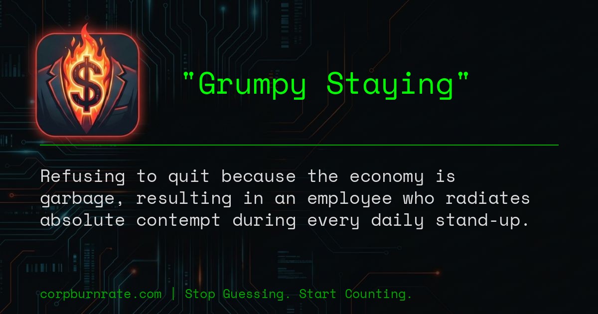 The corporate definition of Grumpy Staying