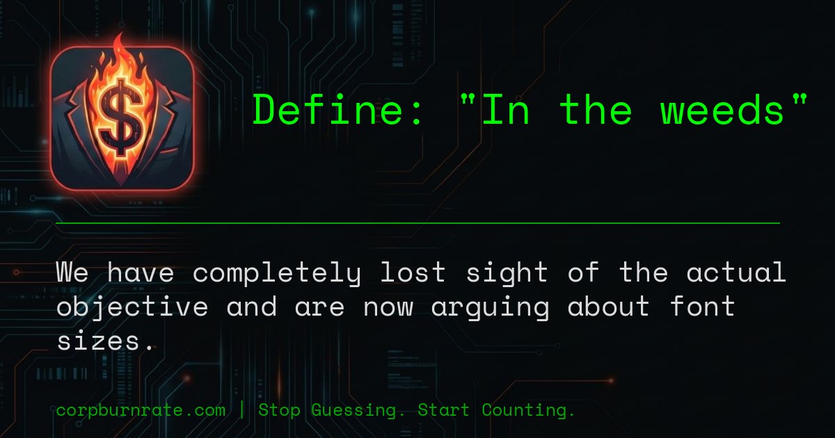 The corporate definition of In the weeds