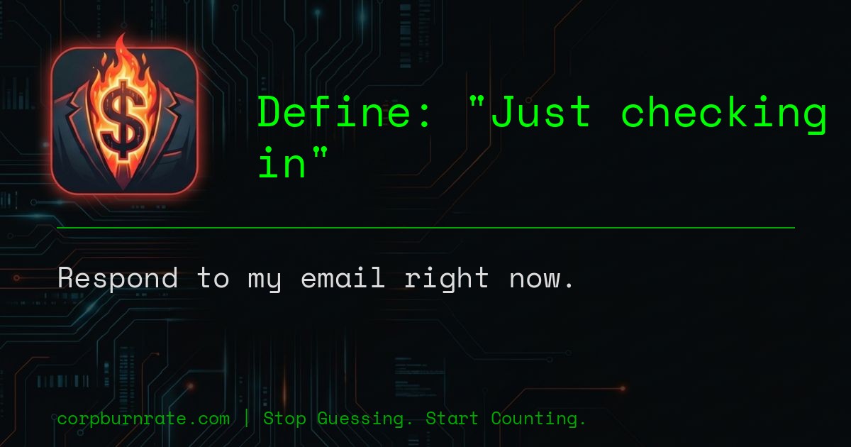 The corporate definition of Just checking in