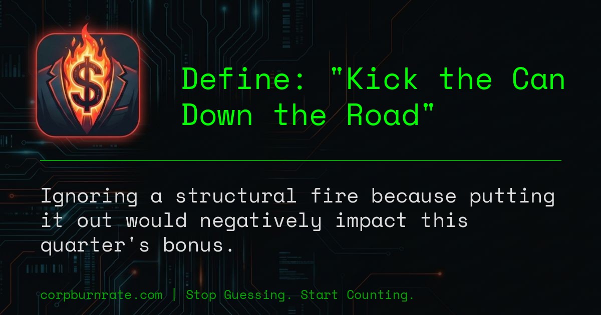 The corporate definition of Kick the Can Down the Road