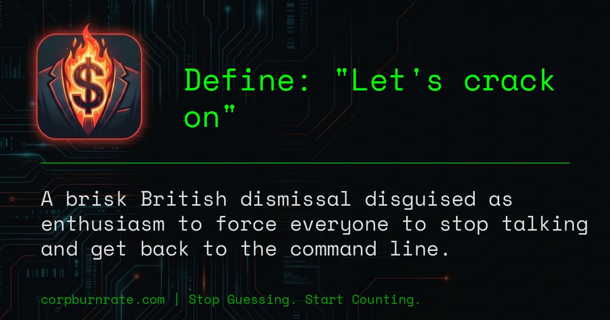 The corporate definition of Let's crack on