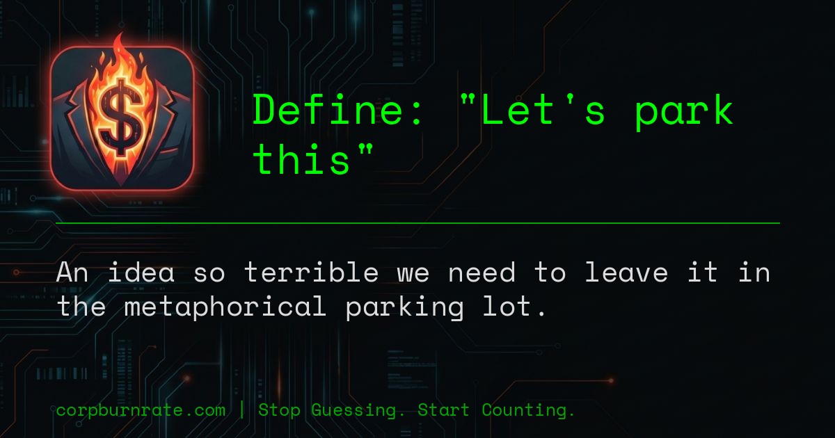 The corporate definition of Let's park this