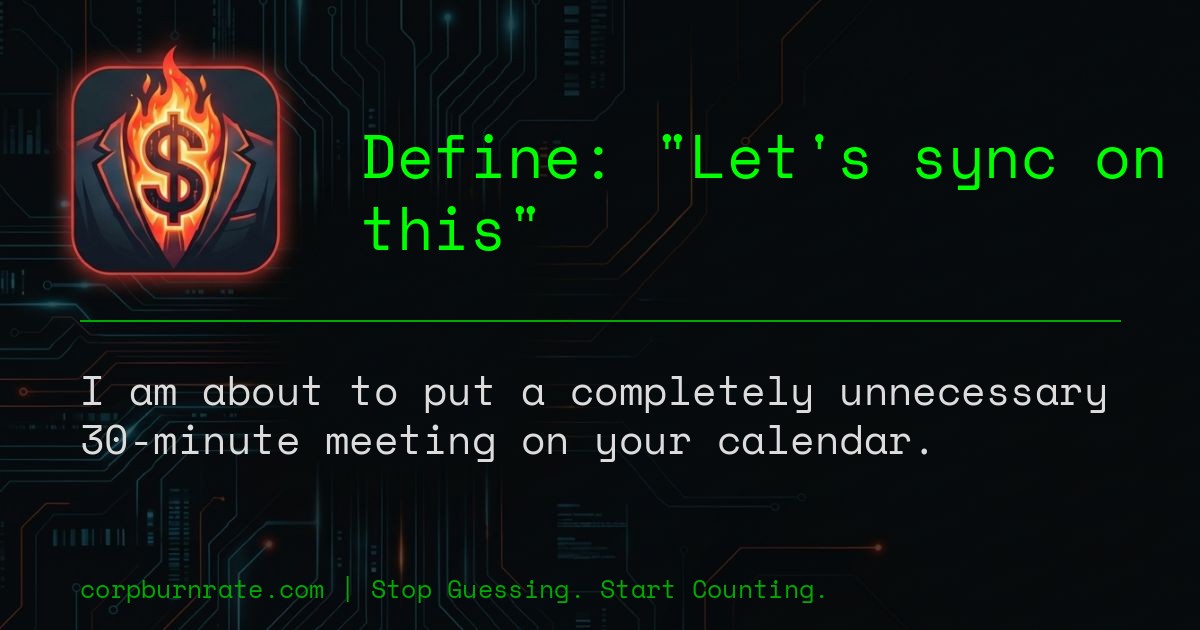 The corporate definition of Let's sync on this