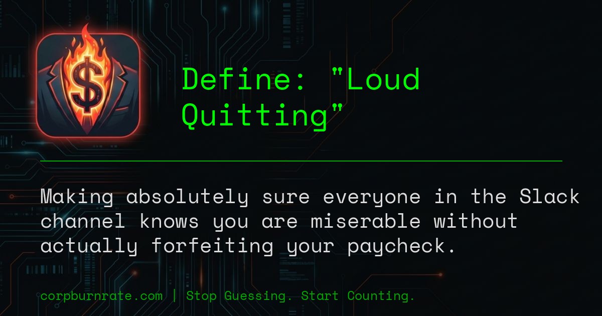 The corporate definition of Loud Quitting