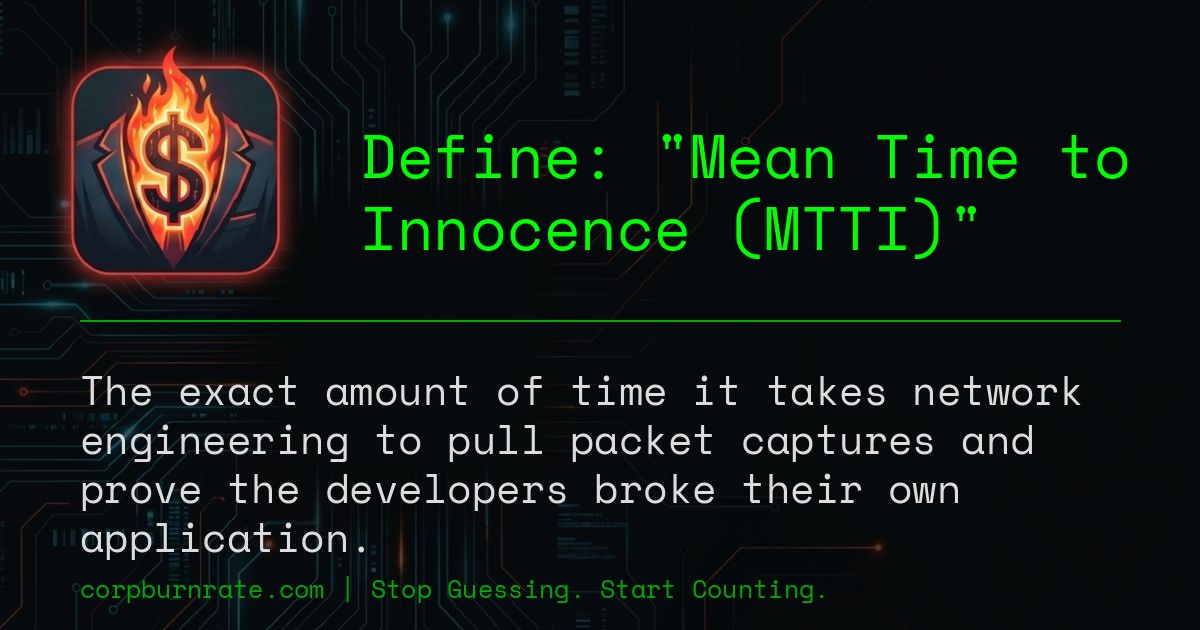 The corporate definition of Mean Time to Innocence (MTTI)