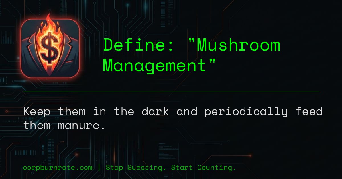 The corporate definition of Mushroom Management