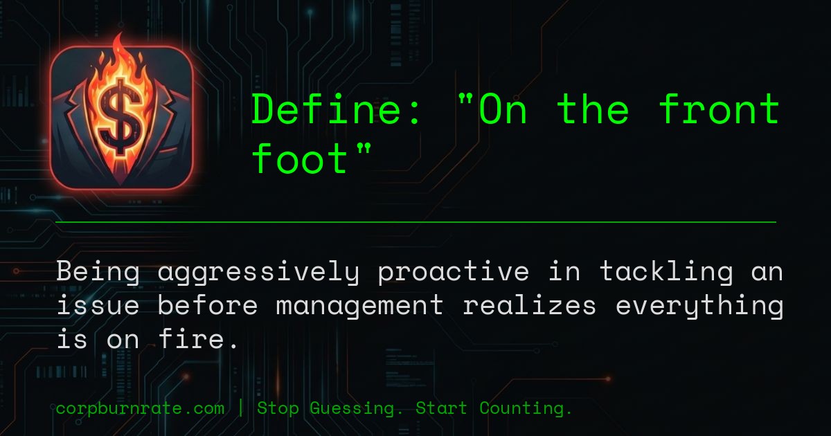 The corporate definition of On the front foot