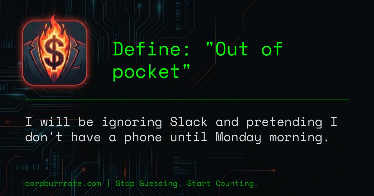 The corporate definition of Out of pocket