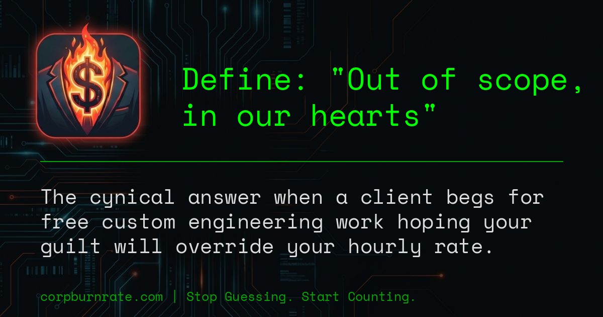 The corporate definition of Out of scope, in our hearts