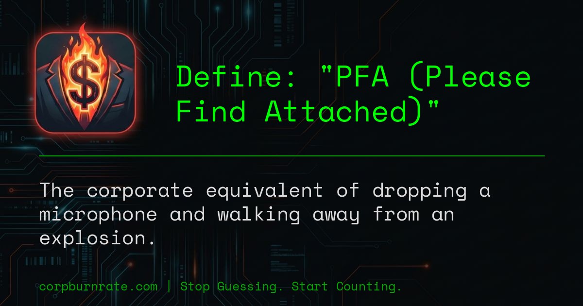 The corporate definition of PFA (Please Find Attached)