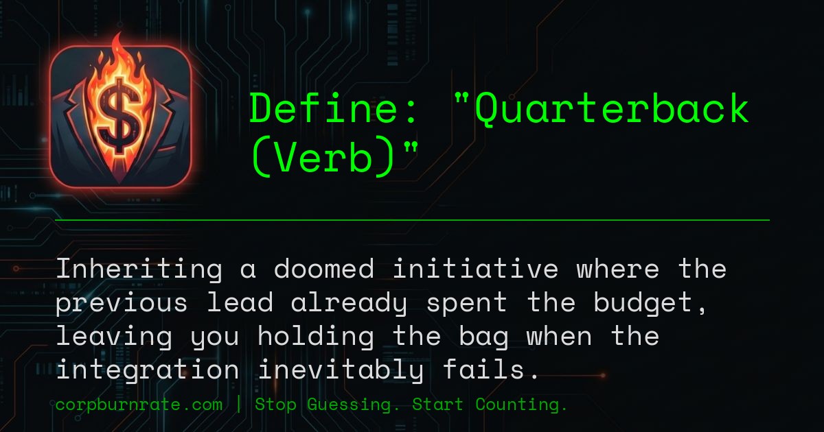 The corporate definition of Quarterback (Verb)