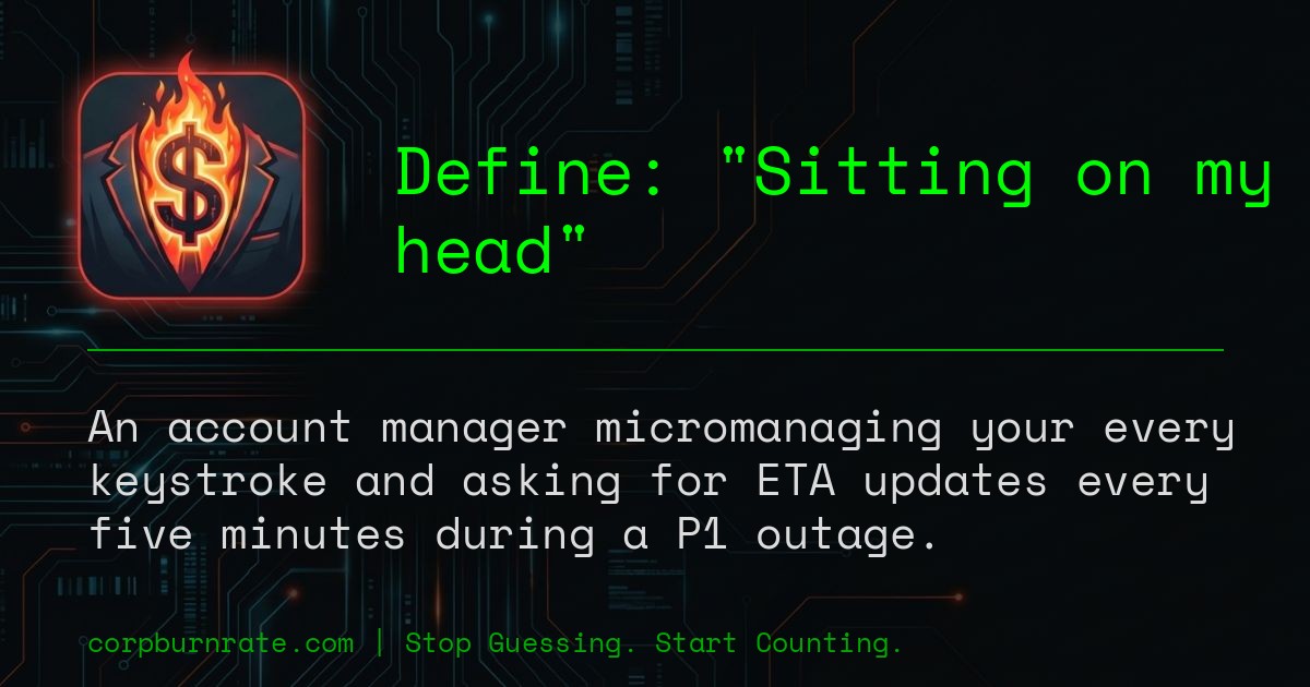 The corporate definition of Sitting on my head