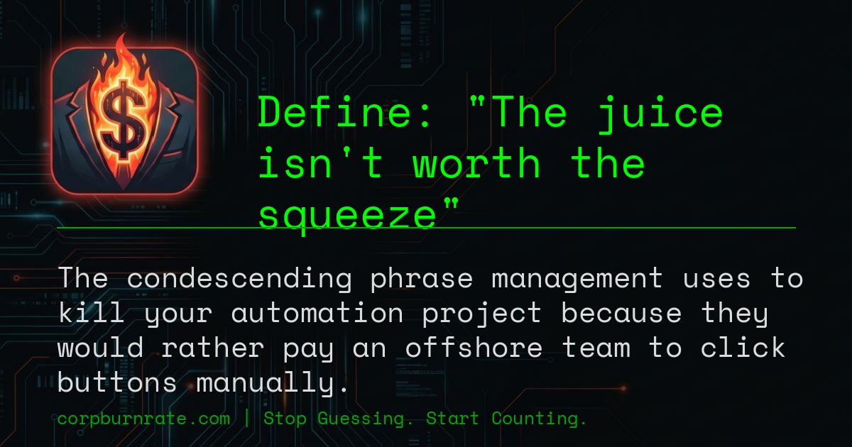 The corporate definition of The juice isn't worth the squeeze