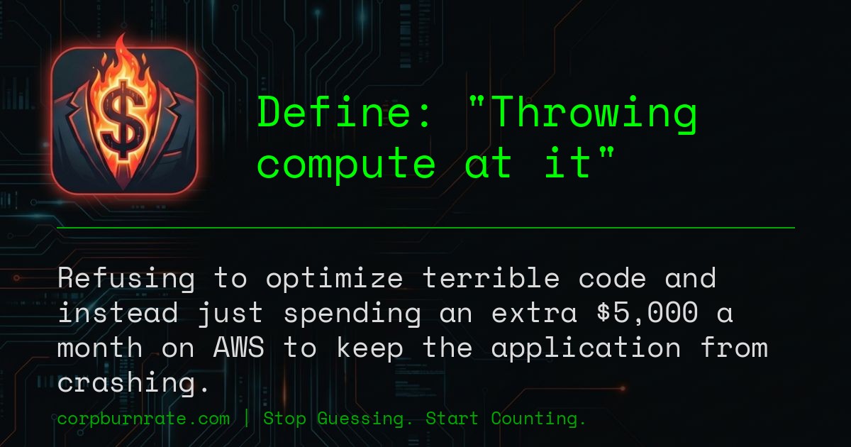 The corporate definition of Throwing compute at it