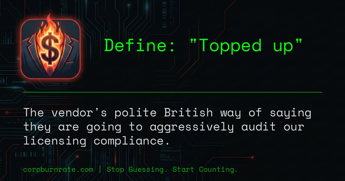 The corporate definition of Topped up